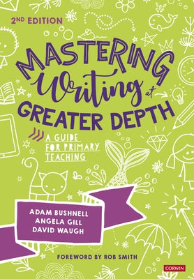 Mastering Writing at Greater Depth: A Guide for Primary Teaching by Bushnell, Adam