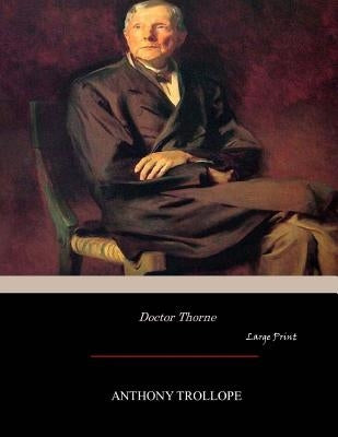 Doctor Thorne: Large Print by Trollope, Anthony