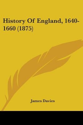 History Of England, 1640-1660 (1875) by Davies, James