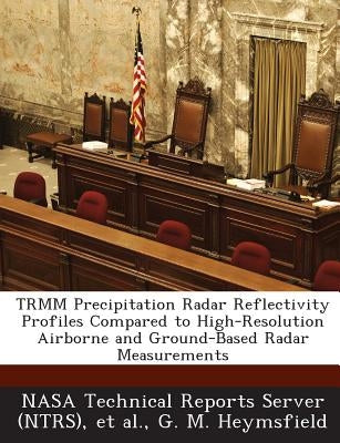 Trmm Precipitation Radar Reflectivity Profiles Compared to High-Resolution Airborne and Ground-Based Radar Measurements by Nasa Technical Reports Server (Ntrs)