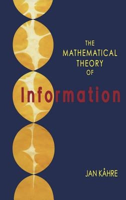 The Mathematical Theory of Information by Kåhre, Jan