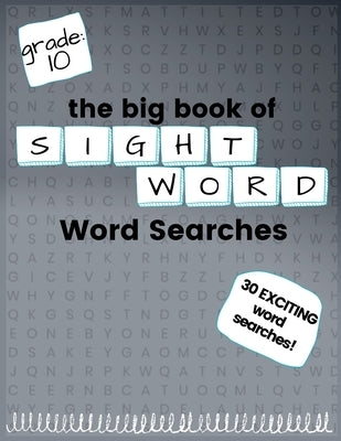 The Big Book of TENTH GRADE "Sight Word" Word Searches: "Sight Word" word search workbook for kids! Education is FUN! by Kneib