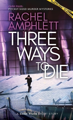 Three Ways to Die: A short crime fiction story by Amphlett, Rachel