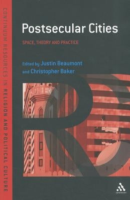 Postsecular Cities: Space, Theory and Practice by Beaumont, Justin