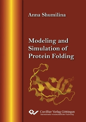 Modeling and Simulation of Protein Folding by Shumilina, Anna