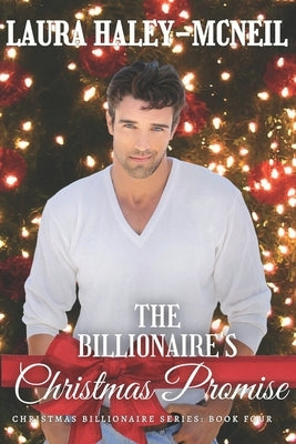 The Billionaire's Christmas Promise by Haley-McNeil, Laura