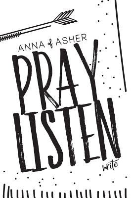 Anna of Asher: 28 Day Prayer Journal: Pray. Listen. Write. by Helms, Magen