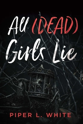 All (Dead) Girls Lie by White, Piper L.