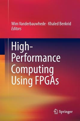 High-Performance Computing Using FPGAs by Vanderbauwhede, Wim