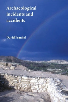 Archaeological Incidents and Accidents by Frankel, David