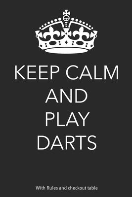 Keep Calm And Play Darts: With Rules and Checkout Table by Buddah, Hairy