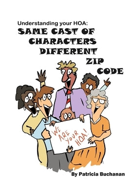 Same Cast of Characters Different Zip Code: Understanding Your HOA by Hirsheimer, Matt