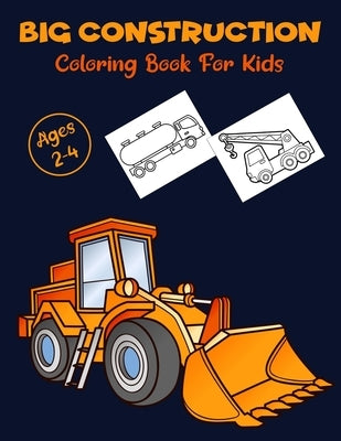 Big Construction Coloring Book For Kids: A Fun Coloring Activity Book For Boys and Girls Filled With Diggers, Dumpers, Cranes and Trucks for toddlers by Publication, Fun