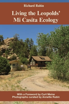 Living the Leopolds' Mi Casita Ecology by Rubin, Richard