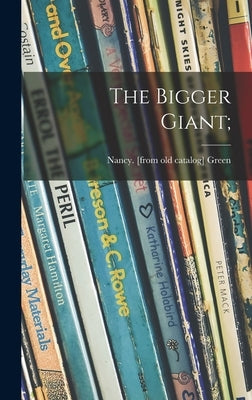 The Bigger Giant; by Green, Nancy