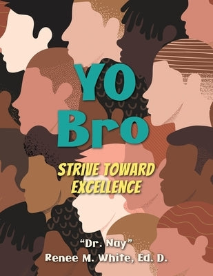 Yo Bro: Strive Toward Excellence by White, Nay Renee M.