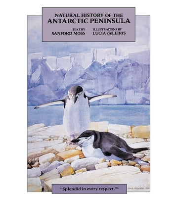 Natural History of the Antarctic Peninsula by Moss, Sanford