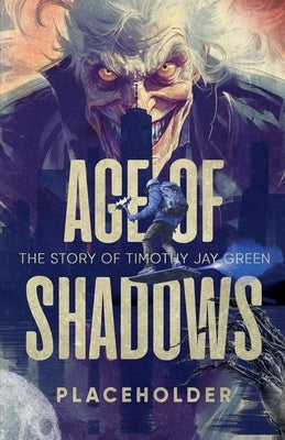 Age of Shadows: The Story of Timothy Jay Green by Placeholder