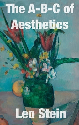 The A-B-C of Aesthetics by Stein, Leo