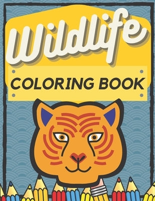 Wildlife Coloring Book: For Kids 5-10 - Beautiful Illustrations - Cute Animals - Easy To Color - Many Species - Wild Nature - by Press, A. C.