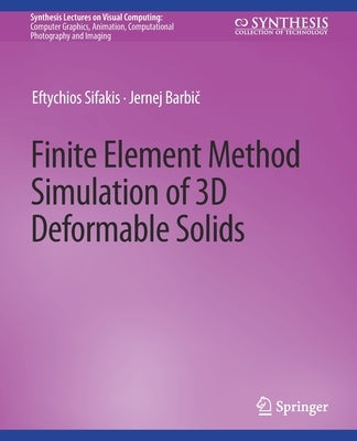 Finite Element Method Simulation of 3D Deformable Solids by Sifakis, Eftychios