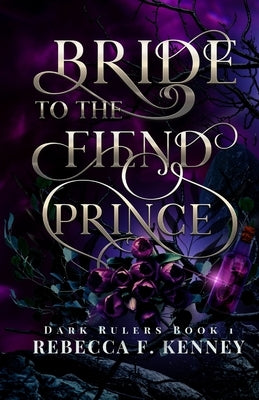 Bride to the Fiend Prince: A Dark Rulers Romance by Kenney, Rebecca F.