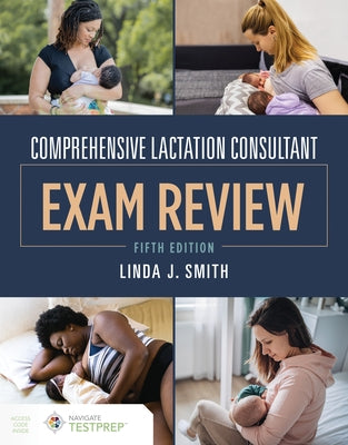 Comprehensive Lactation Consultant Exam Review by Smith, Linda J.