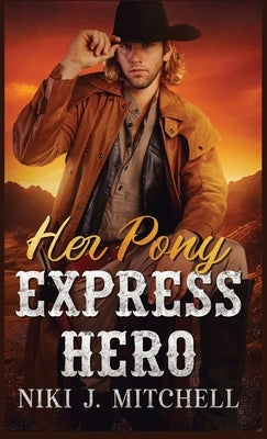 Her Pony Express Hero: A Sweet, Second Change Will West Romance LARGE PRINT by Mitchell, Niki J.