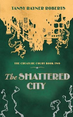 The Shattered City by Roberts, Tansy Rayner