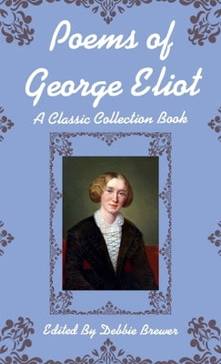 Poems of George Eliot, A Classic Collection Book by Brewer, Debbie