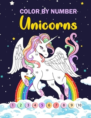 Color by Number Unicorns: A Fun Kid Unicorn Workbook Learn The Numbers-Number And Color Book for Kids, Teens and Adults by Coloring Books, Ellie