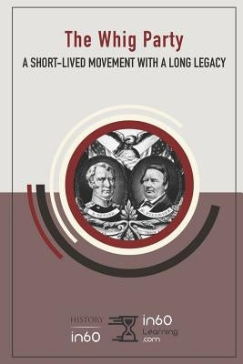 The Whig Party: A Short-Lived Movement with a Long Legacy by In60learning