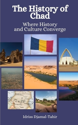 The History of Chad: Where History and Culture Converge by Hansen, Einar Felix