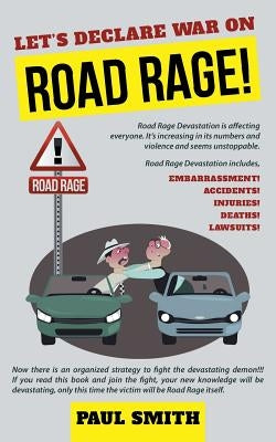 Let's Declare War on Road Rage! by Smith, Paul