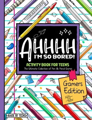 AHHHH I'm So Bored! Gamers Edition Activity Book For Teens: Pen and Pencil Fun Brain Game Puzzles for teenagers and tweens 11-17 by Girl Pro, Gamer