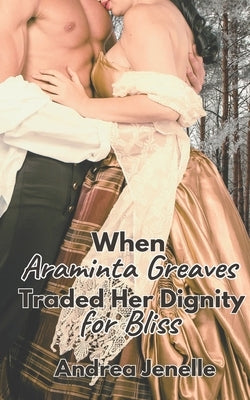 When Araminta Greaves Traded Her Dignity for Bliss by Jenelle, Andrea