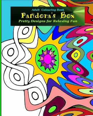 Adult Colouring Book: PANDORA'S BOX: Pretty Designs for Relaxing Fun by Blake, V. B.