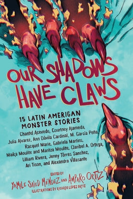 Our Shadows Have Claws: 15 Latin American Monster Stories by Méndez, Yamile Saied