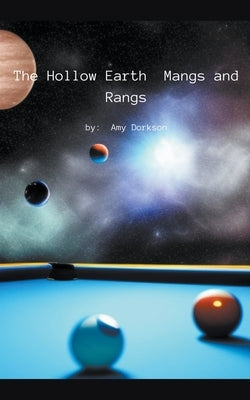 The Hollow Earth: Mangs and Rangs by Dorkson, Amy