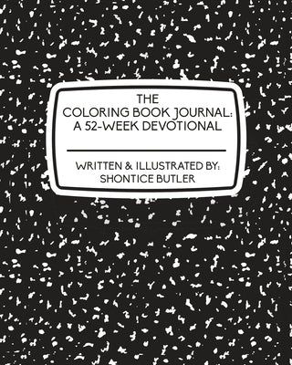 The Coloring Book Journal: A 52-Week Devotional by Butler, Shontice