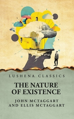 The Nature of Existence Volume 2 by John McTaggart and Ellis McTaggart