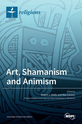 Art, Shamanism and Animism by J. Wallis, Robert