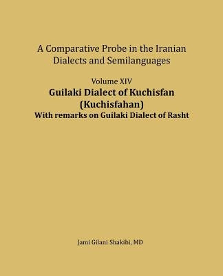 Guilaki Dialect of Kuchisfan (Kuchisfahan) With remarks on Guilaki Dialect of Rasht: A comparative Probe in The Iranian Dialects and Semi-languages by Shakibi, Jami Gilani