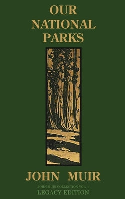 Our National Parks (Legacy Edition): Historic Explorations Of Priceless American Treasures by Muir, John