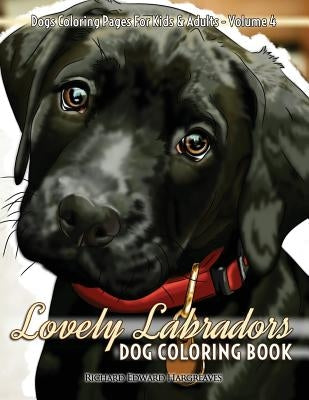 Lovely Labradors Dog Coloring Book - Dogs Coloring Pages For Kids & Adults by Hargreaves, Richard Edward