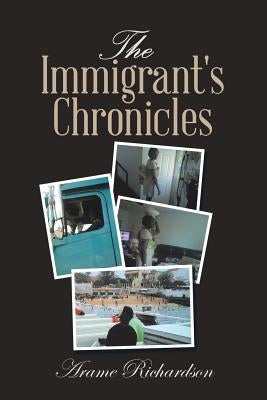 The Immigrant's Chronicles by Richardson, Arame