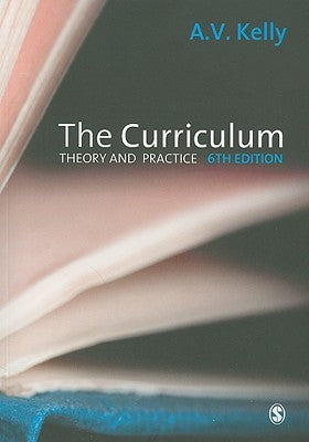 The Curriculum: Theory and Practice by Kelly, A. Vic