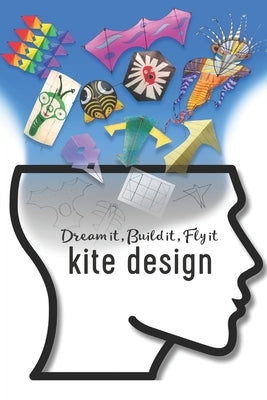 Kite Design: Dream it, Build it, Fly it by Davison, Glenn