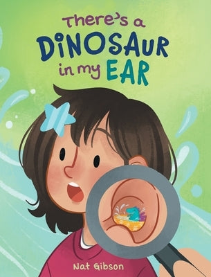 There's a Dinosaur in My Ear by Gibson, Nat