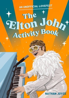 The Elton John Activity Book: An Unofficial Lovefest by Joyce, Nathan